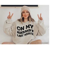 on my husband's last nerve shirt, funny wifey sweatshirt, bachelorette tshirt for bride, bridal shower gifts, wife gift