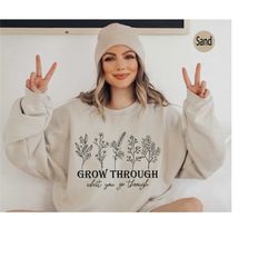 grow through what you go through sweatshirt, inspirational quotes shirt, women's wildflowers hoodies, motivational posit