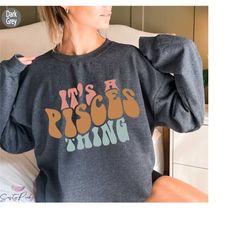 cute pisces sweatshirt, women's astrology shirt, zodiac shirt, it's a pisces thing shirt, astrology gifts for her, horos