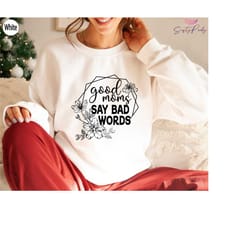 good moms say bad words shirt, funny mom sweatshirt, mother's day gifts, mom's birthday gift, best gifts for mom, mom qu