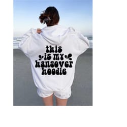 this is my hangover hoodie, women's hungover sweatshirt, funny drinking shirt, trendy vsco girl hoodie, girl's best frie