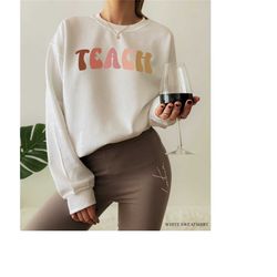 trendy teach sweatshirt, women's teacher shirt, teacher appreciation gifts, teacher's birthday gifts, cute tshirts for t