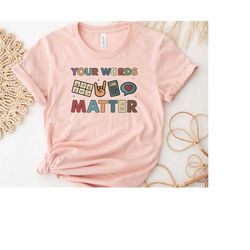 your words matter shirt, aac sped teacher inclusion shirt, neurodiversity bcba slp teachers gifts, language special educ