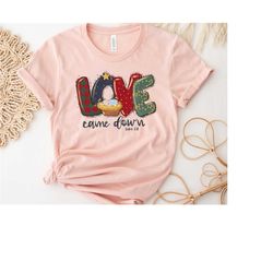 christmas shirt, love came down shirt, christmas nativity shirt, christmas gifts, christmas women shirt, jesus christian