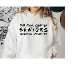 graduation 2023 sweatshirt, friends senior hoodie, our final chapter senior 2023 sweatshirt, senior 2023 sweatshirt, cla