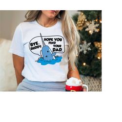 christmas shirt, christmas whale holiday shirt, bye buddy shirt, holiday apparel funny christmas, hope you find your dad