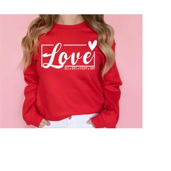 love sweatshirt, valentines day sweatshirt, love all day everyday, valentines day shirts for women, valentines day gift,