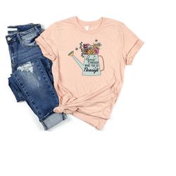 grow through what you go through, girlfriend shirt gift, motivational shirt, plant lady shirt, wildflower shirt, empower