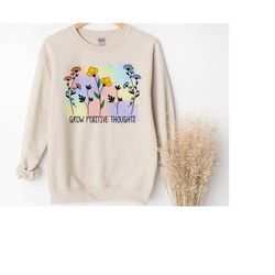 grow positive thoughts, positive quote sweatshirt, preppy hoodie, wildflowers sweatshirt, self love sweatshirt, therapis