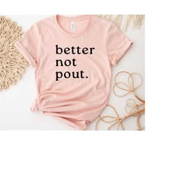 christmas shirt, better not pout, christmas gifts for women, christmas gift for her, christmas gift, funny christmas shi