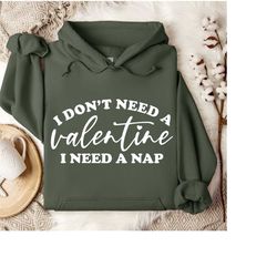 i don't need a valentine i need a nap hoodie, funny valentine's hoodie, valentine's day hoodie, cute valentine's hoodie,
