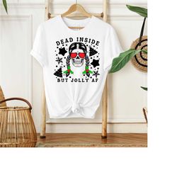 dead inside but jolly af shirt, dead inside skeleton, funny christmas shirt, funny xmas shirt, christmas skeleton shirt,