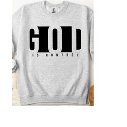 god is control sweatshirt, christian sweatshirt, religious sweatshirt, motivational sweatshirt, jesus sweatshirt, bible