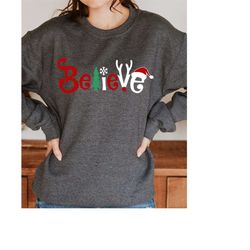 believe sweatshirt, christmas sweatshirt, holiday sweatshirt, santa sweatshirt, xmas sweatshirt, winter sweatshirt, fait