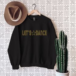 lets dance sweatshirt, dance crew sweatshirt, dancer gift, dance mom, dance teacher