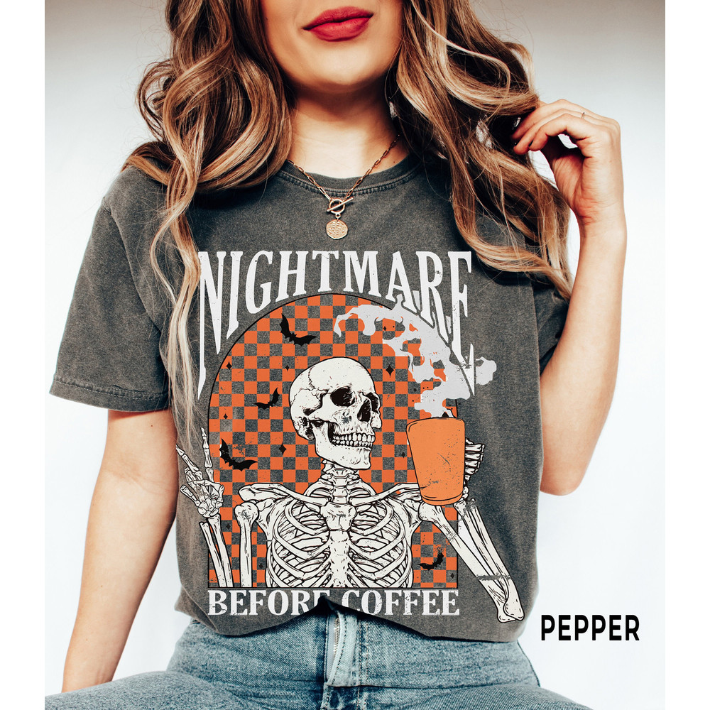 Nightmare Before Coffee Funny Halloween Shirt for Women, Funny Coffee Skeleton Comfort ColorsĀ® Tee, Trendy Fall Coffee Lover Gift.jpg
