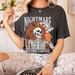 nightmare before coffee funny halloween shirt, funny coffee skeleton shirt, trendy fall coffee shirts, comfy tee, coffee
