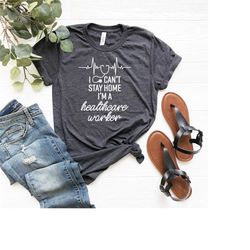 i can't stay home i'm healtheare worker quarantine shirt nurse appreciation shirt can't stay at home i'm a nurse women t