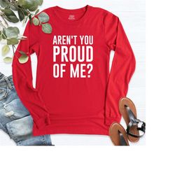 long sleeve mental health shirt, arent you proud of me shirt, mental health t-shirt, mental health shirts, mental health