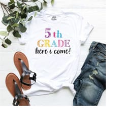 5th grade here i come shirt, teacher appreciation tee, back to school shirt, grade shirt, first day of school shirt, 5th