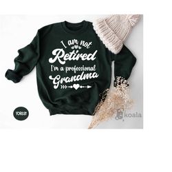 i'm not retired i'm a professional grandma sweatshirt, grandma gift, grandma, grandma sweatshirt, gifts for grandma, gif