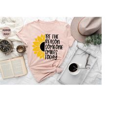 be the reason someone smiles today shirt, inspirational shirt, positive quotes shirt, motivational shirt, love yourself