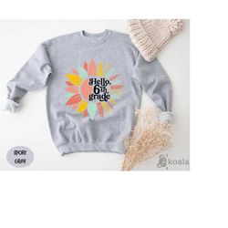 hello 6th grade teacher sweatshirt, teacher grade gift, 6th grade sweat, 6th grade sweat, 6th grade team, 6th grade grad