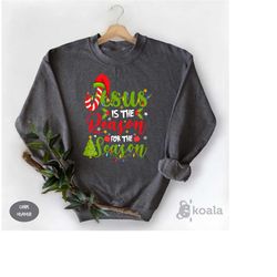 jesus is the reason for the season, christian christmas sweatshirt, christmas jesus sweatshirt, jesus christmas sweatshi