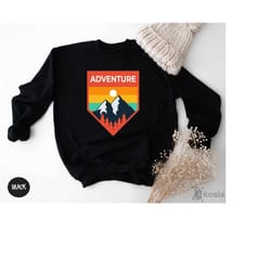 adventure sweatshirt, adventure gift, camping sweatshirt, mountain sweatshirt, hiker sweatshirt, nature lover sweatshirt