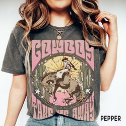 cowboy take me away shirt, comfort colorsr tee, country western boho tee, wild west long live cowgirls shirt, country gi