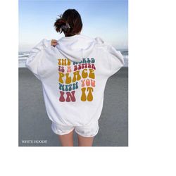 the world is a better place with you in it sweatshirt, aesthetic inspirational hoodie, women's mental health shirt, g538
