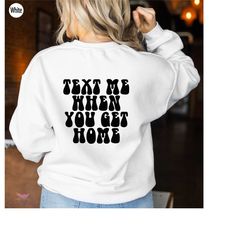 text me when you get home sweatshirt, retro back print shirt, aesthetic couple hoodie, trendy t shirt gifts for girl fir