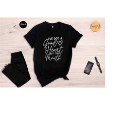 i've got a good heart but this mouth... funny quote t-shirt, my mouth won't stop tee, good hearted shirt