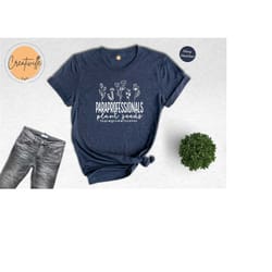 paraprofessionals plant seeds that grow forever shirt, volunteer t-shirt, paraprofessional shirt, flower lover tee