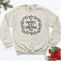 christmas sweatshirt, my favorite color is christmas lights sweatshirt, christmas lights shirt, winter christmas sweatsh