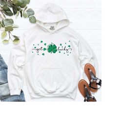 get lucky hoodie, st patrick's day sweatshirt, shamrock sweater, green four leaf clover shirt, women irish luck day outf