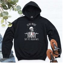 valentine's day hoodie, funny valentine sweatshirt, dead inside but it's valentine's, sarcastic women skeleton love hear