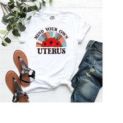 mind your own uterus shirt, reproductive rights tee, feminist shirt, women right tee, pro choice shirt, equal rights tee