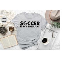 soccer is my therapy shirt, funny soccer player woman shirt, soccer mom shirt, soccer lover shirt, soccer coach shirt, s
