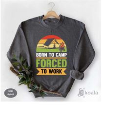 born to camp force to work sweatshirt, camping gift, camp sweatshirt, camp lover, crewneck sweater, wake forest sweatshi