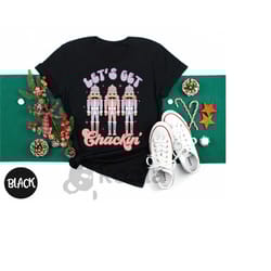 lets get crackin' shirt, santa christmas shirt, nutcracker shirt, christmas tee, christmas gift, holiday tee, ugly tee