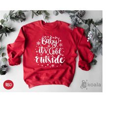 baby its cold outside sweatshirt, christmas sweatshirt, holiday sweatshirt, cute christmas sweatshirt, funny christmas s