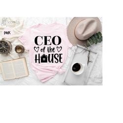 ceo of the house shirt, mom shirt, mom life shirt, mama shirt, funny mom shirt, mom sayings shirt, mom quotes, momlife s
