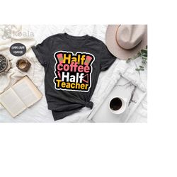 half coffee half teacher shirt, funny teacher shirts, teacher shirt, retro teacher shirt, women kindergarten shirt, pres