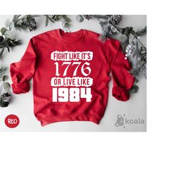 fight like it's 1776 or live like 1984, 1776 sweatshirt, independence sweater, 4th of july sweater, matching sweater, 17