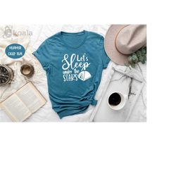 lets sleep under the stars shirt, camp lover shirt, tent camping shirt, funny camping shirt, adventure shirt, camper shi