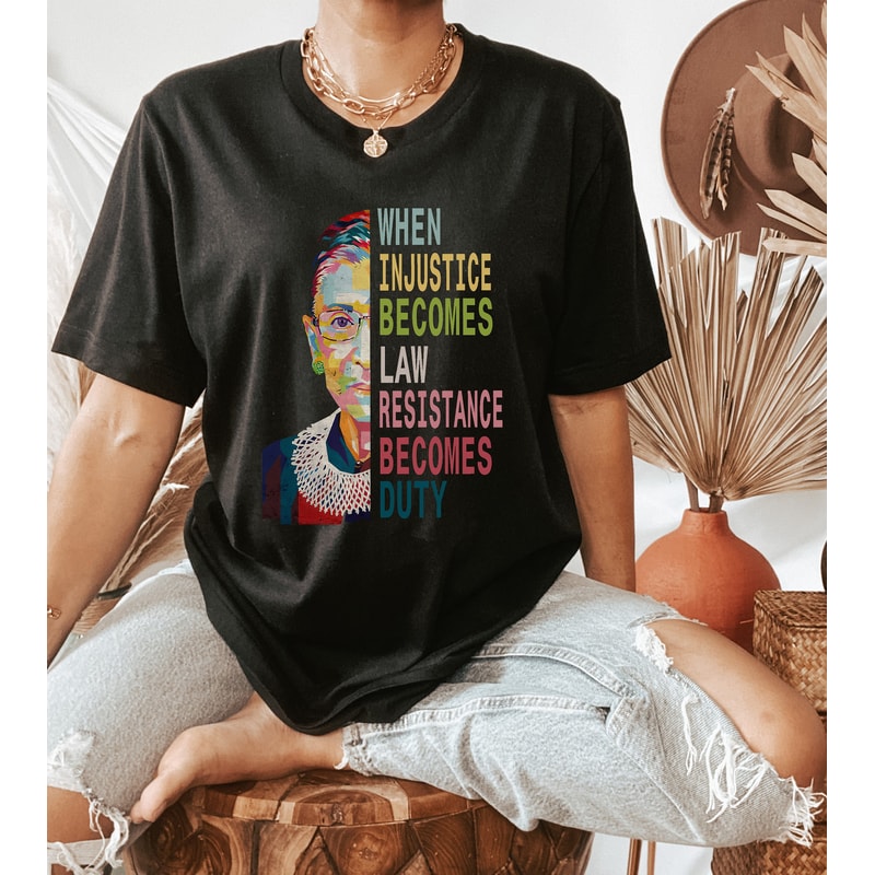 Womens Rights Shirt, Ruth Bader Ginsburg, When Injustice Becomes Law, Notorious RBG Shirt, Pro Choice Shirt, Reproductive Rights Shirt.jpg
