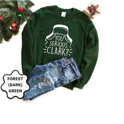you serious clark sweatshirt, christmas sweatshirt, funny christmas sweatshirt, sweatshirt for women, christmas hoodie,