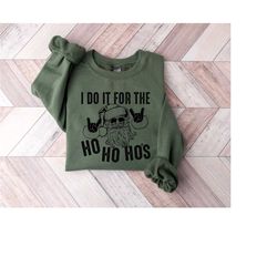 i do it for the ho's sweatshirt, santa claus sweatshirt, christmas sweatshirt, santa sweatshirt, funny christmas shirt