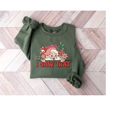 i saw that santa sweatshirt, christmas floral santa sweater, cute santa claus shirt, christmas adult shirt, holiday cozy